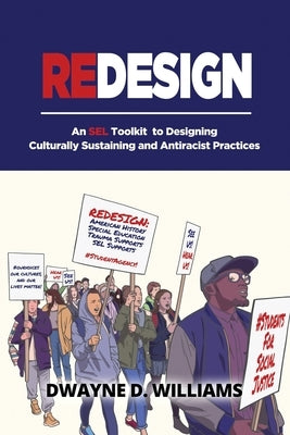 Redesign: An SEL Toolkit to Designing Culturally Sustaining and Antiracist Practices by Williams, Dwayne D.