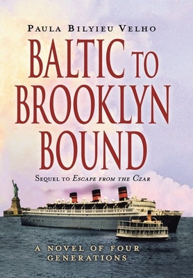 Baltic to Brooklyn Bound: A Novel of Four Generations by Velho, Paula Bilyieu