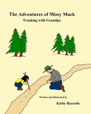 The Adventures of Missy Mack Vol. 2: Tracking with Grandpa by Records, Kirby D.