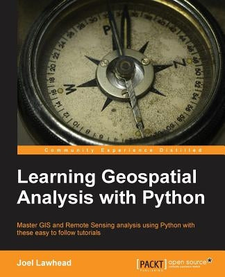 Learning Geospatial Analysis with Python by Lawhead, Joel