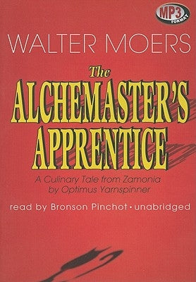 The Alchemaster's Apprentice: A Culinary Tale from Zamonia by Optimus Yarnspinner by Moers, Walter