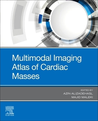 Multimodal Imaging Atlas of Cardiac Masses by Alizadehasl, Azin