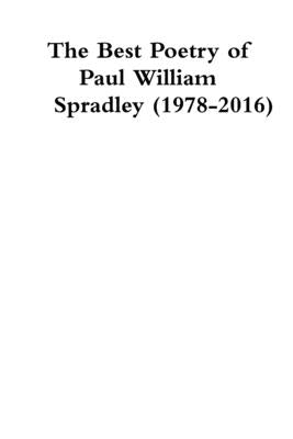 The Best Poetry of Paul William Spradley (1978-2016) by Spradley, Paul
