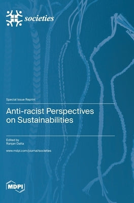 Anti-racist Perspectives on Sustainabilities by Datta, Ranjan