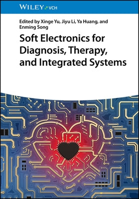 Soft Electronics for Diagnosis, Therapy, and Integrated Systems by Yu, Xinge