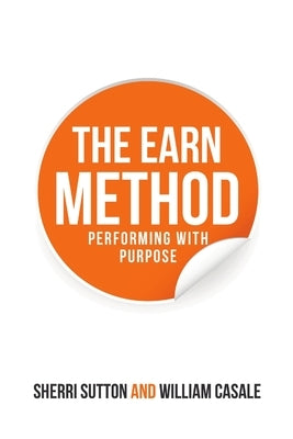 The Earn Method: Performing with Purpose by Sutton, Sherri