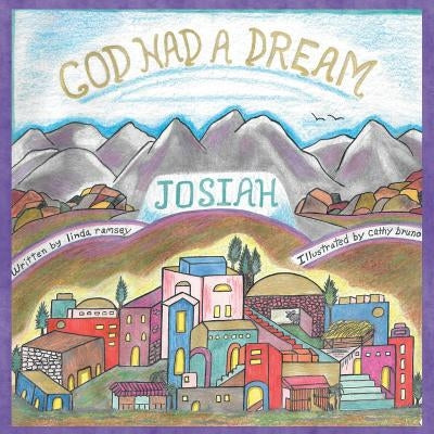 God Had A Dream Josiah by Ramsey, Linda