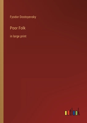 Poor Folk: in large print by Dostoyevsky, Fyodor
