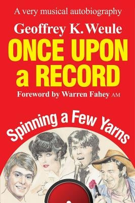 Once Upon a Record: A very musical autobiography by Weule, Geoffrey K.