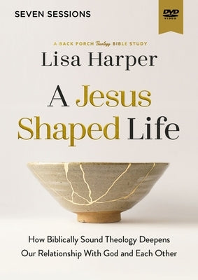 A Jesus-Shaped Life Video Study: How Biblically Sound Theology Deepens Our Relationship with God and Each Other by Harper, Lisa