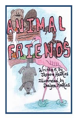 Animal Friends: An illustrated children's book about animals that are learning to accept differences in others and themselves. by Hawkins, Jacquie Lynne