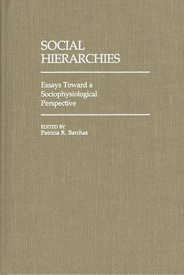 Social Hierarchies: Essays Toward a Sociophysiological Perspective by Unknown