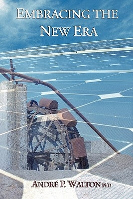 Embracing the New Era: Managing oneself and others into the era of creativity by Walton Ph. D., Andre P.
