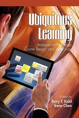 Ubiquitous Learning: Strategies for Pedagogy, Course Design, and Technology by Kidd, Terry T.