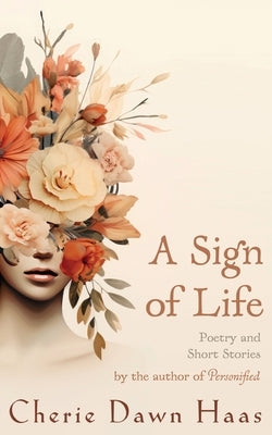 A Sign of Life: Poetry and Short Stories by Haas, Cherie Dawn