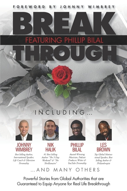 Break Through Featuring Phillip Bilal: Powerful Stories from Global Authorities that are Guaranteed to Equip Anyone for Real Life Breakthrough by Wimbrey, Johnny
