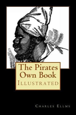 The Pirates Own Book: Illustrated by Ellms, Charles