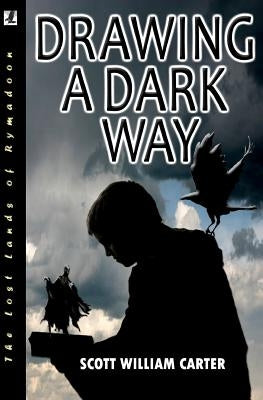 Drawing a Dark Way: Rymadoon by Carter, Scott William
