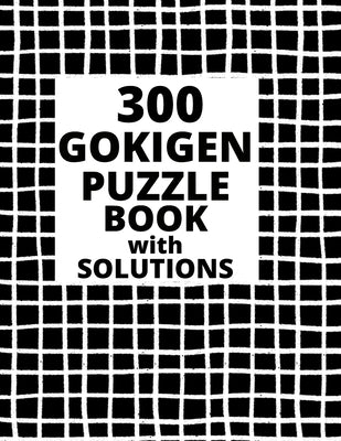 300 GOKIGEN PUZZLE BOOK - with SOLUTIONS: Japanese Puzzle Book - Easy, Medium and Hard Puzzles by Bosco, Reeta
