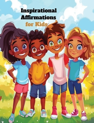 Inspirational Affirmations for Kids: Nurturing Positivity in children story book 4-8 years with illustrative images for boys and Girls by Bilmat, Bilmet