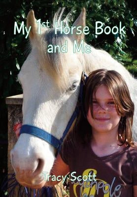 My 1st Horse Book and Me by Scott, Tracy
