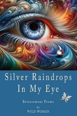 Silver Raindrops In My Eye by Woman, Wild