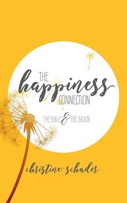 The Happiness Connection: The Bible & The Brain by Schader, Christine