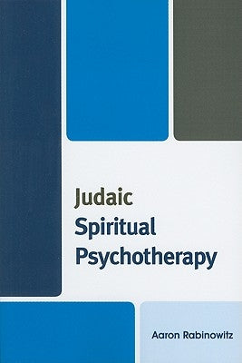 Judaic Spiritual Psychotherapy by Rabinowitz, Aaron