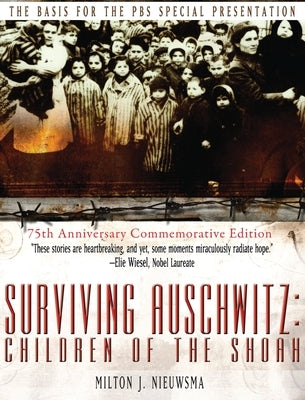 Surviving Auschwitz (Lib): Children&#8200;of&#8200;the&#8200;shoah 75th Anniversary Commemorative Edition: 75th Anniversary Commemorative Edition by Nieuwsma, Milton J.