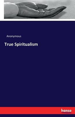 True Spiritualism by Anonymous