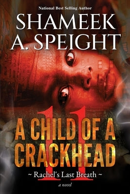 A Child Of A CrackHead 11: Rachel's Last Breath by Speight, Shamee A.