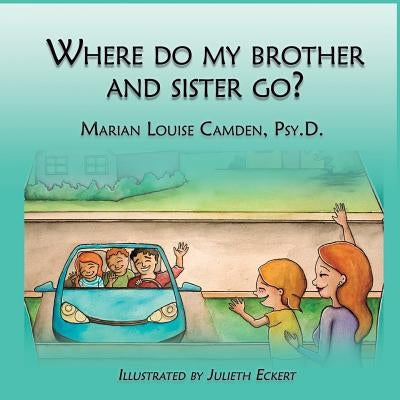 Where Do My Brother and Sister Go?: A Story for the Youngest Children in Blended Famlies and Stepfamilies by Eckert, Julieth