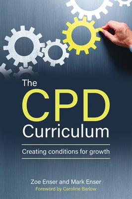 The Cpd Curriculum: Creating Conditions for Growth by Enser, Zoe