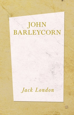 John Barleycorn by London, Jack