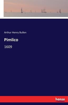 Pimlico: 1609 by Bullen, Arthur Henry