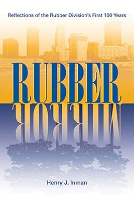 Rubber Mirror: Reflections of the Rubber Division's First 100 Years by Inman, Henry