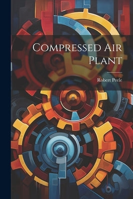 Compressed Air Plant by Peele, Robert