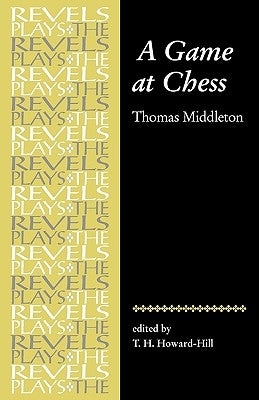 A Game at Chess: Thomas Middleton (Revised) by Howard-Hill, T. H.