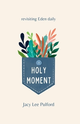 Holy Moment: Revisiting Eden Daily by Pulford, Jacy Lee