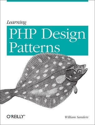 Learning PHP Design Patterns by Sanders, William