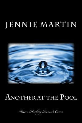 Another at the Pool: When Healing Doesn't Come by Martin, Jennie