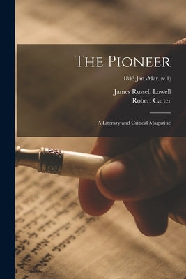 The Pioneer: a Literary and Critical Magazine; 1843 Jan.-Mar. (v.1) by Lowell, James Russell 1819-1891