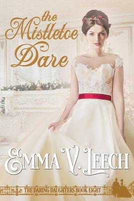 The Mistletoe Dare by Leech, Emma V.