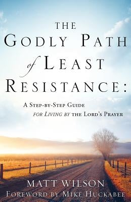 The Godly Path of Least Resistance by Wilson, Matt