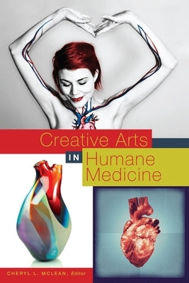 Creative Arts in Humane Medicine by McLean, Cheryl L.