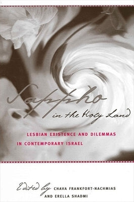 Sappho in the Holy Land: Lesbian Existence and Dilemmas in Contemporary Israel by Frankfort-Nachmias, Chava