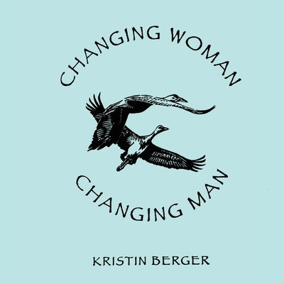 Changing Woman & Changing Man: A High Desert Myth by Berger, Kristin
