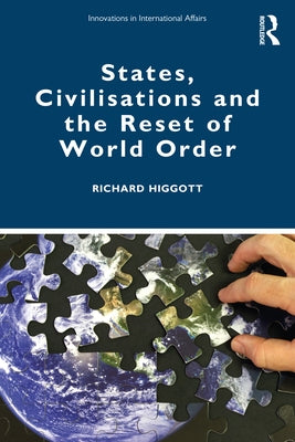States, Civilisations and the Reset of World Order by Higgott, Richard