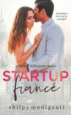 Startup Fiancé: A Perfect Billionaire Series by Mudiganti, Shilpa