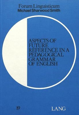 Aspects of Future Reference in a Pedagogical Grammar of English by Gutknecht, Christoph